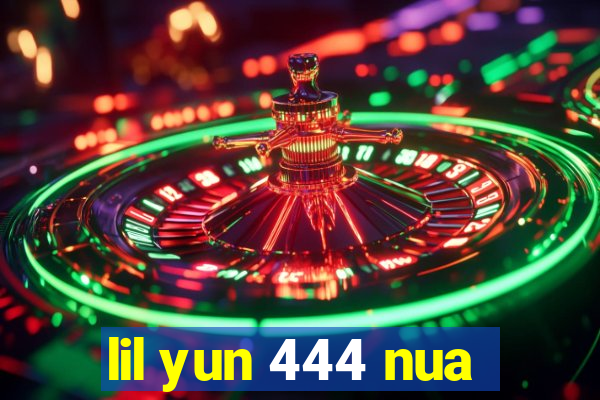 lil yun 444 nua